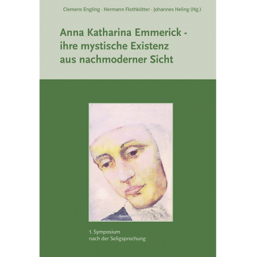 Anna Katharina Emmerick – ihre mystische Existenz aus nachmoderner Sicht
